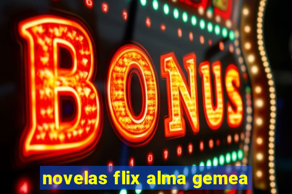 novelas flix alma gemea